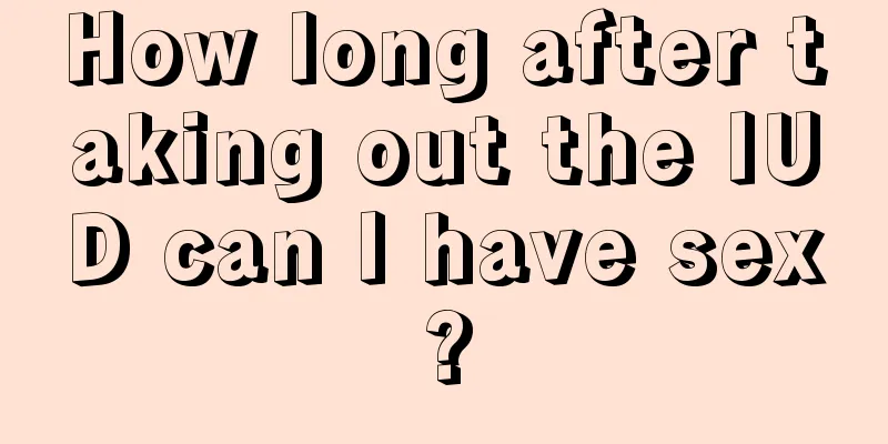 How long after taking out the IUD can I have sex?