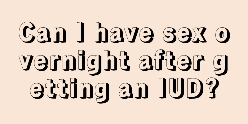 Can I have sex overnight after getting an IUD?