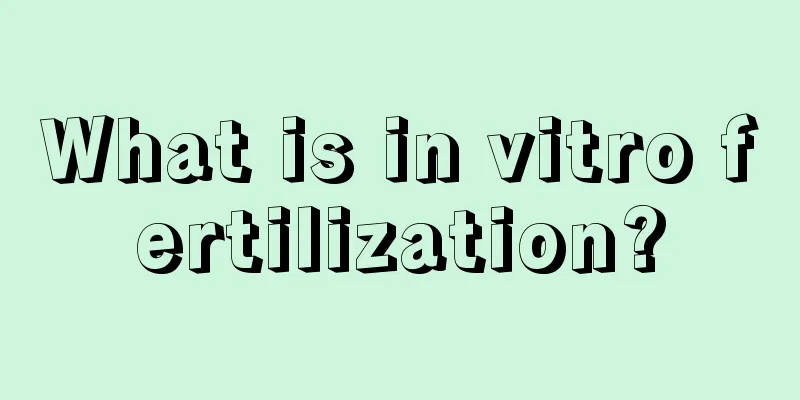 What is in vitro fertilization?