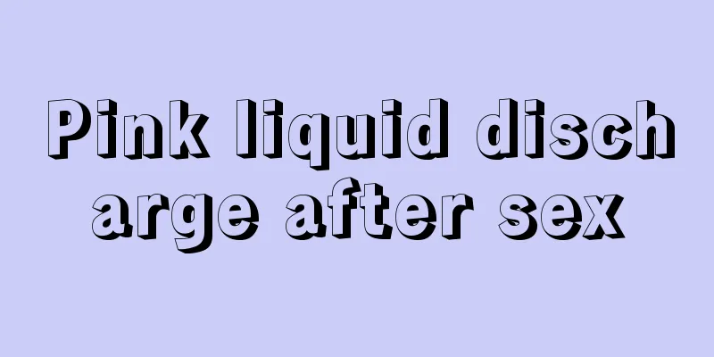 Pink liquid discharge after sex