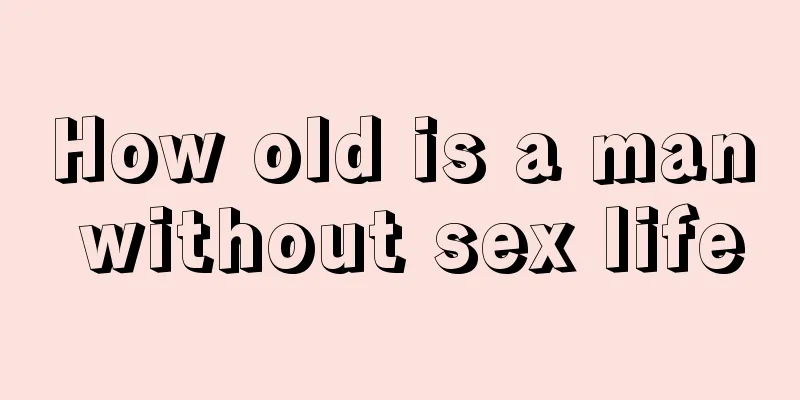 How old is a man without sex life