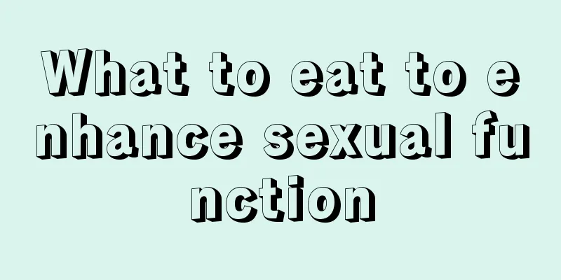 What to eat to enhance sexual function