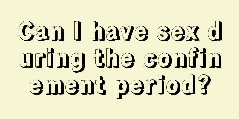 Can I have sex during the confinement period?