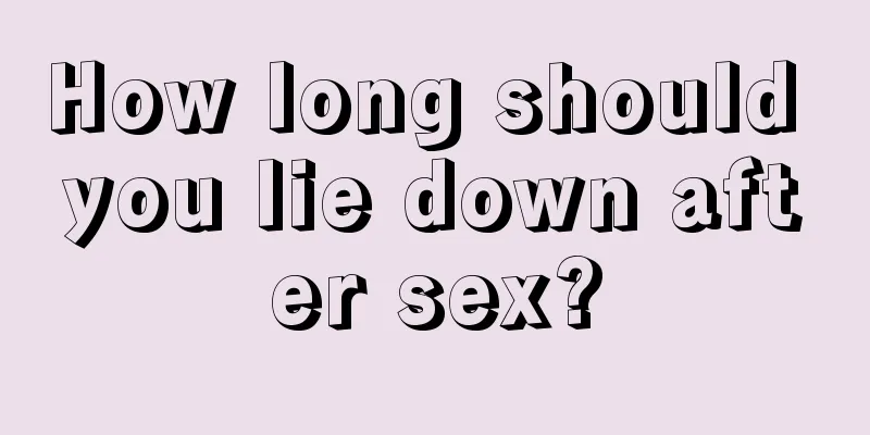 How long should you lie down after sex?