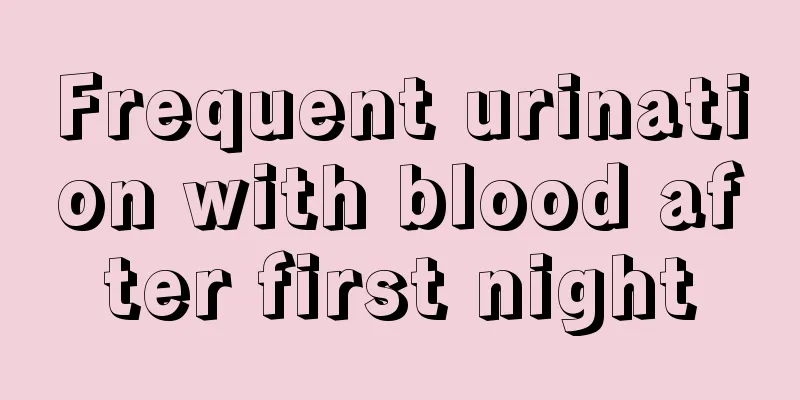 Frequent urination with blood after first night