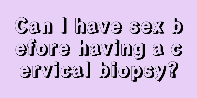 Can I have sex before having a cervical biopsy?
