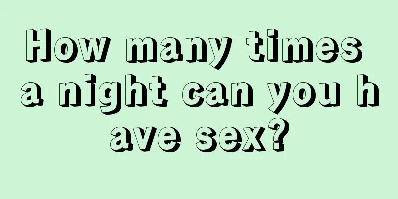 How many times a night can you have sex?