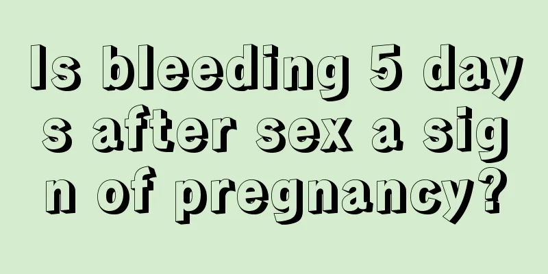 Is bleeding 5 days after sex a sign of pregnancy?