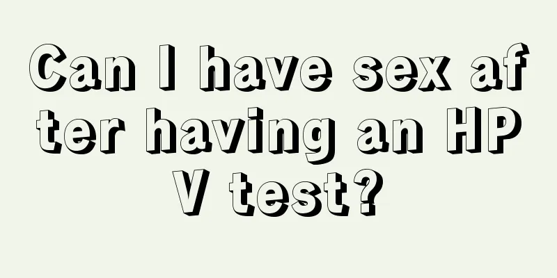 Can I have sex after having an HPV test?