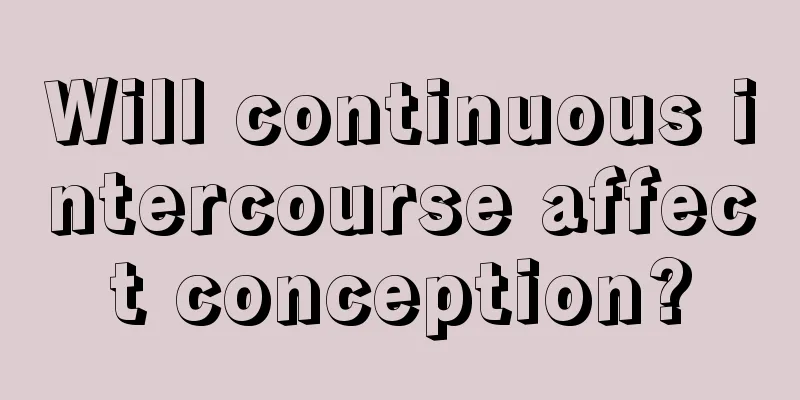 Will continuous intercourse affect conception?