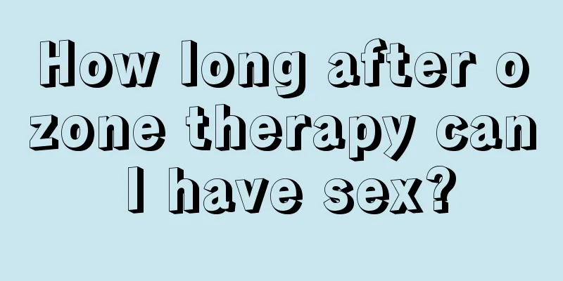 How long after ozone therapy can I have sex?
