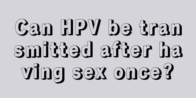 Can HPV be transmitted after having sex once?