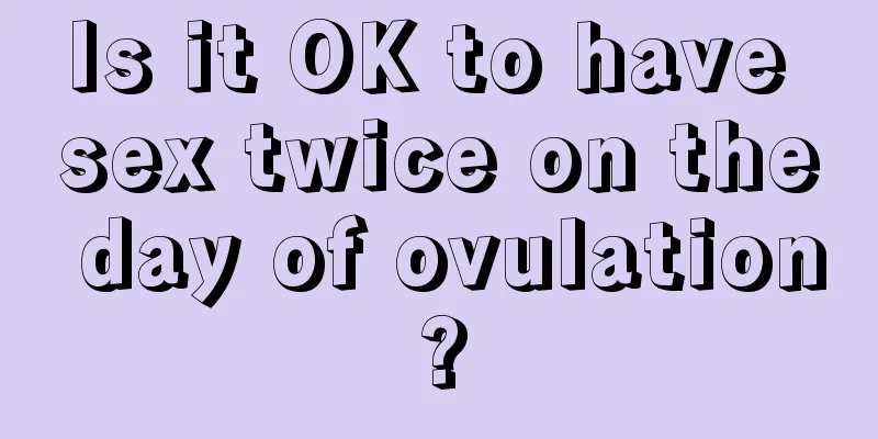 Is it OK to have sex twice on the day of ovulation?