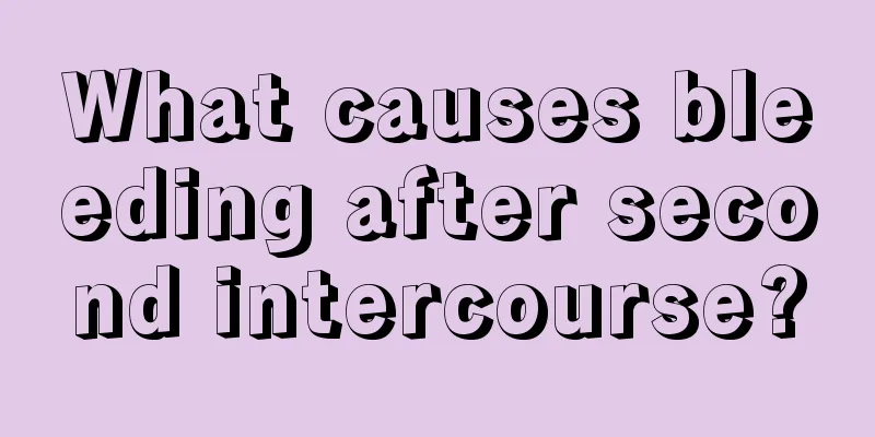 What causes bleeding after second intercourse?