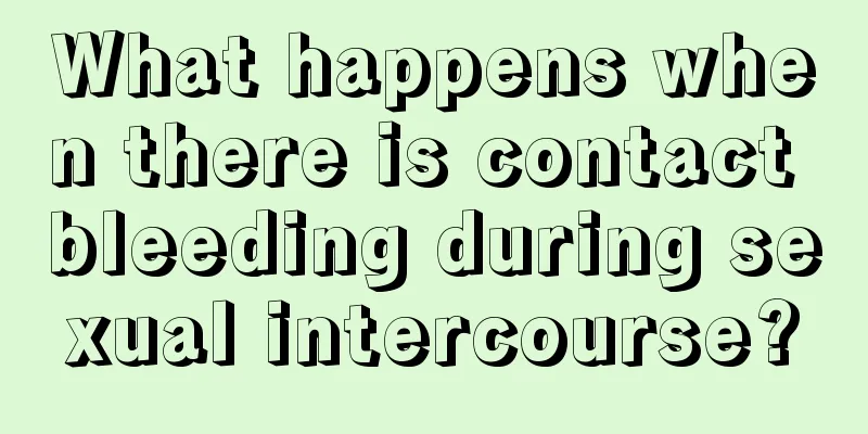 What happens when there is contact bleeding during sexual intercourse?