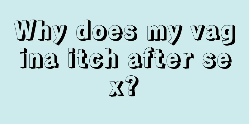 Why does my vagina itch after sex?