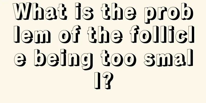 What is the problem of the follicle being too small?