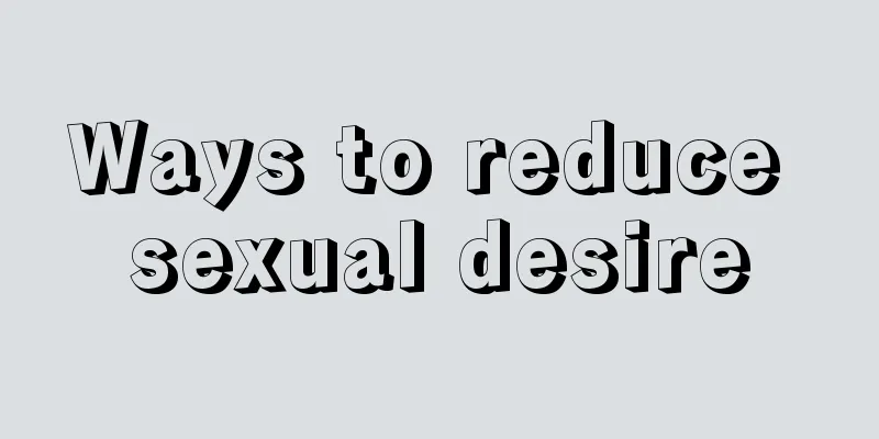 Ways to reduce sexual desire