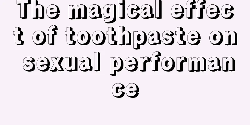 The magical effect of toothpaste on sexual performance