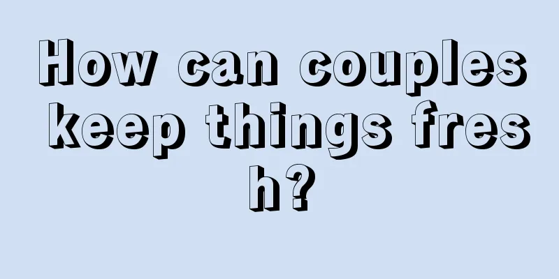How can couples keep things fresh?