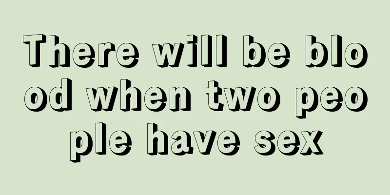 There will be blood when two people have sex