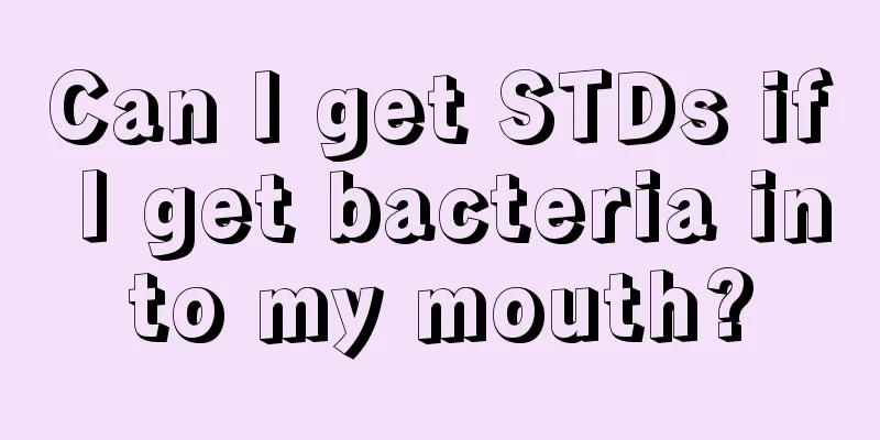 Can I get STDs if I get bacteria into my mouth?