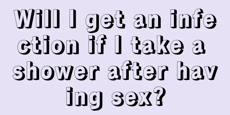 Will I get an infection if I take a shower after having sex?
