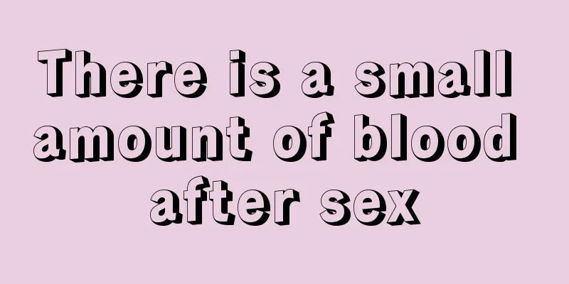 There is a small amount of blood after sex