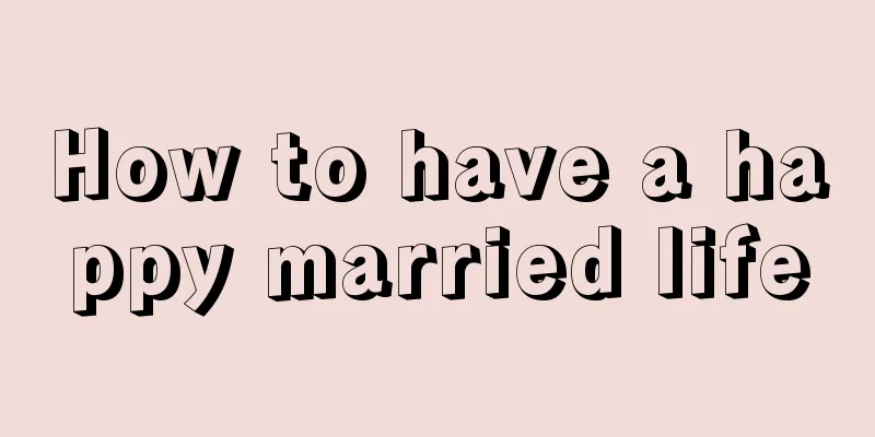 How to have a happy married life