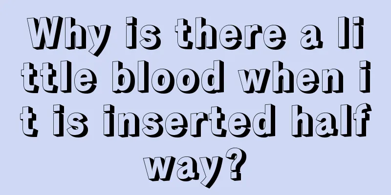 Why is there a little blood when it is inserted halfway?