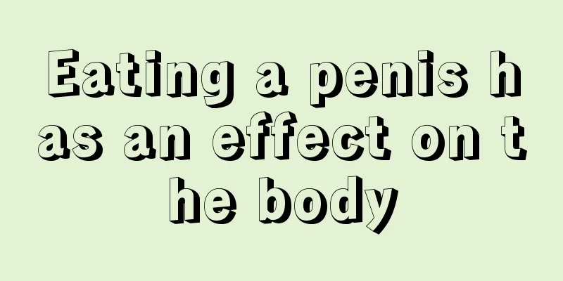Eating a penis has an effect on the body