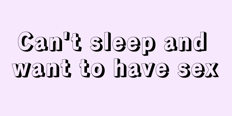 Can't sleep and want to have sex