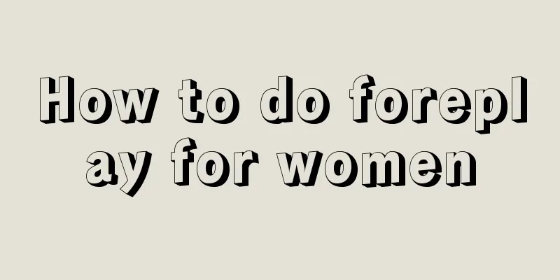 How to do foreplay for women