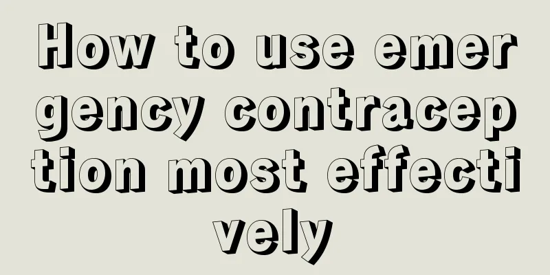 How to use emergency contraception most effectively