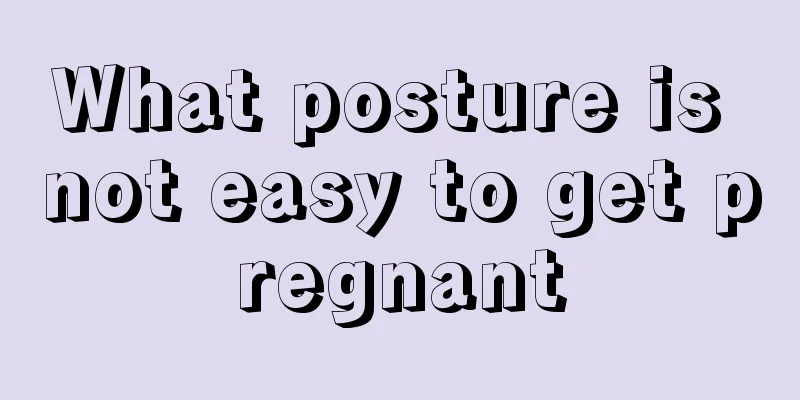 What posture is not easy to get pregnant