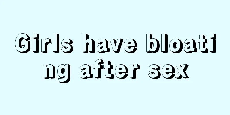 Girls have bloating after sex