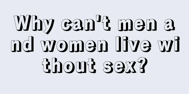 Why can't men and women live without sex?