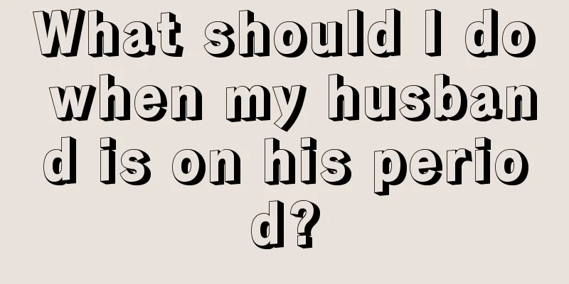 What should I do when my husband is on his period?