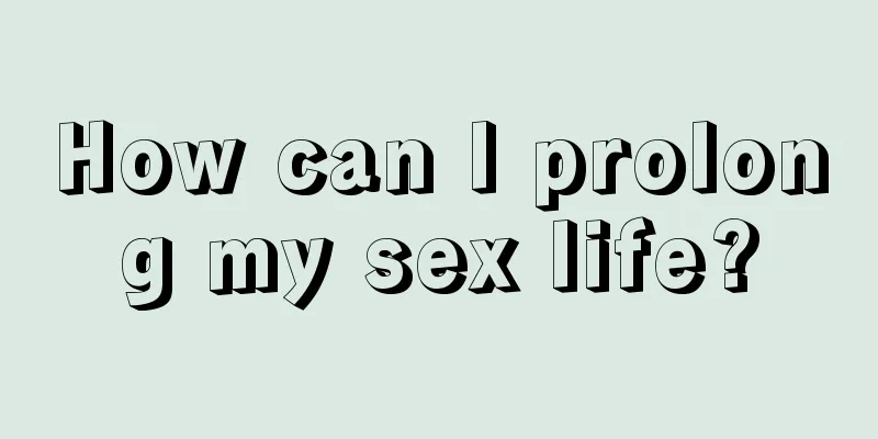 How can I prolong my sex life?
