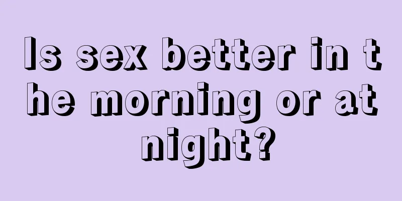 Is sex better in the morning or at night?