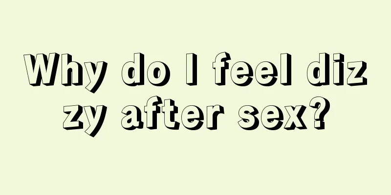 Why do I feel dizzy after sex?