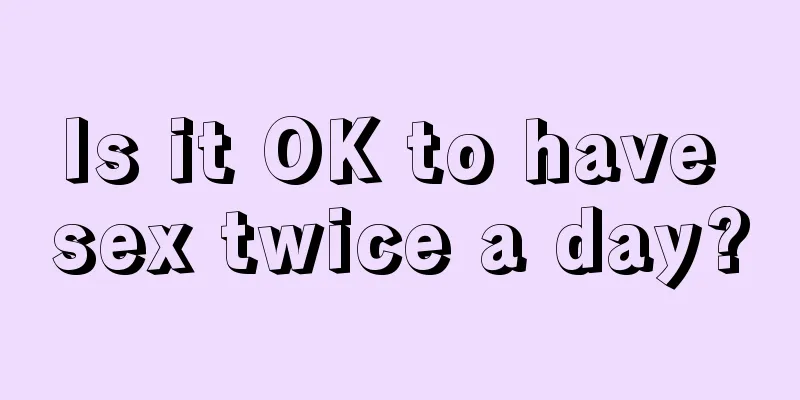 Is it OK to have sex twice a day?