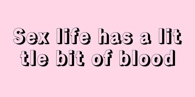 Sex life has a little bit of blood