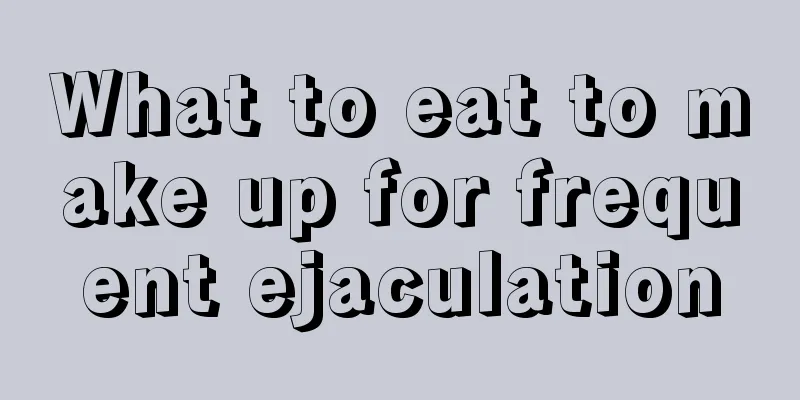 What to eat to make up for frequent ejaculation