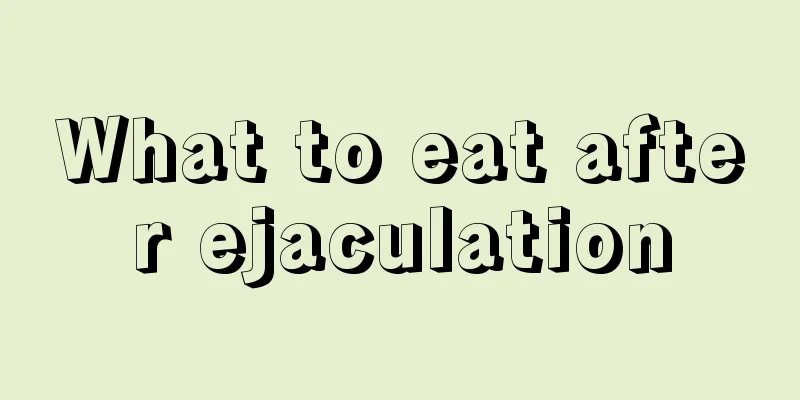 What to eat after ejaculation