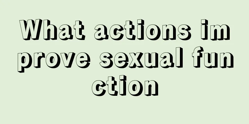 What actions improve sexual function