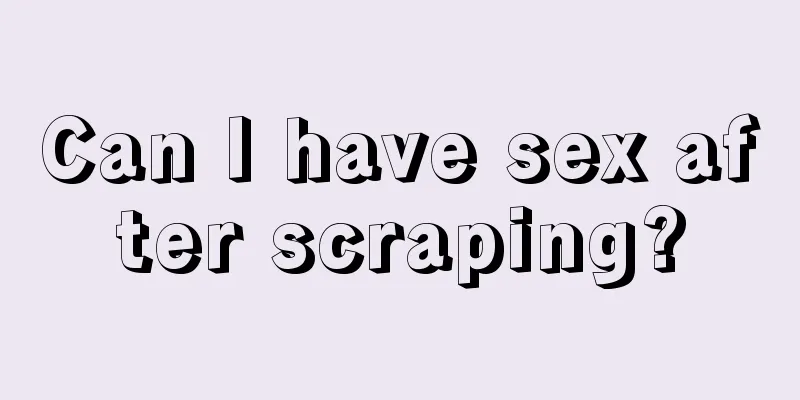 Can I have sex after scraping?
