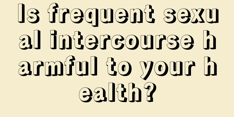 Is frequent sexual intercourse harmful to your health?