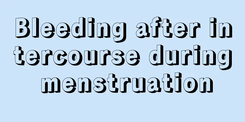 Bleeding after intercourse during menstruation