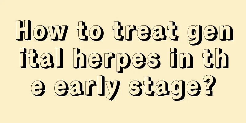 How to treat genital herpes in the early stage?